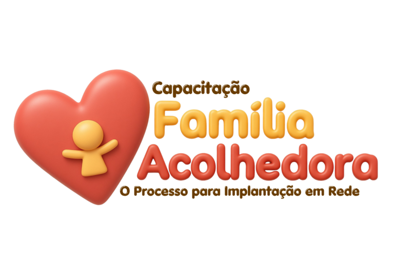 Capacitação: Família Acolhedora – O Processo para Implantação em Rede